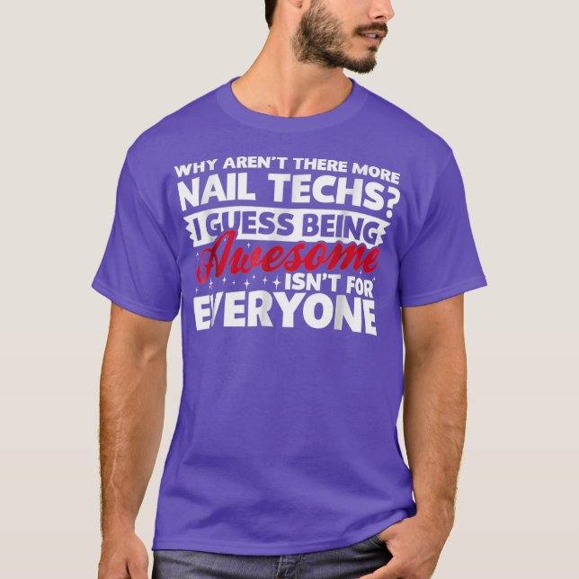 Why Arent There More Awesome Nail Techs Funny T Shirt (Framsida)