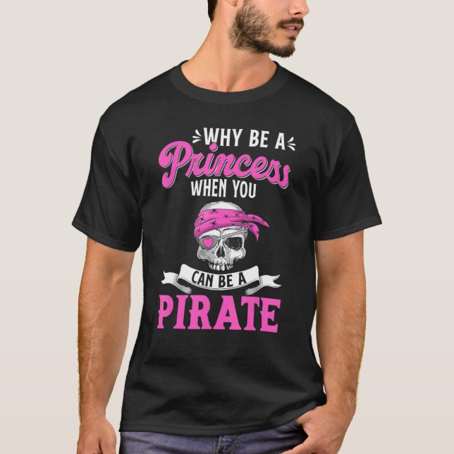 Why Be a Princess When You Can Be A Pirate T Shirt (Framsida)