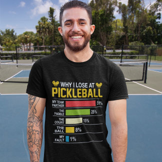 Why do I lose at pickleball? Funny Pickleball T Shirt