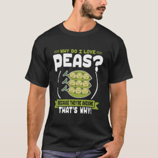 Why Do I Love Peas Awesome Peas T Shirt