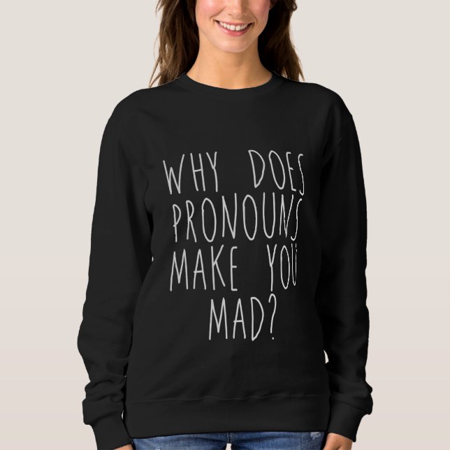 Why Does Pronouns Make You Mad T Shirt (Framsida)