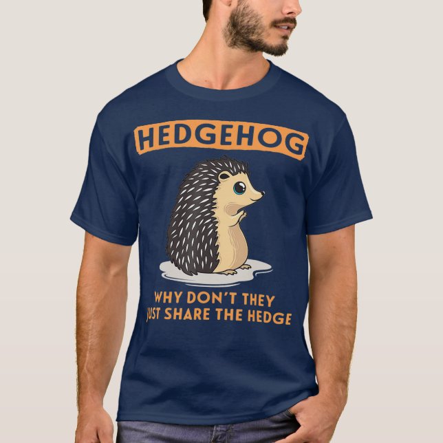 Why Dont They Just Share The Hedge Hedgehog T Shirt (Framsida)
