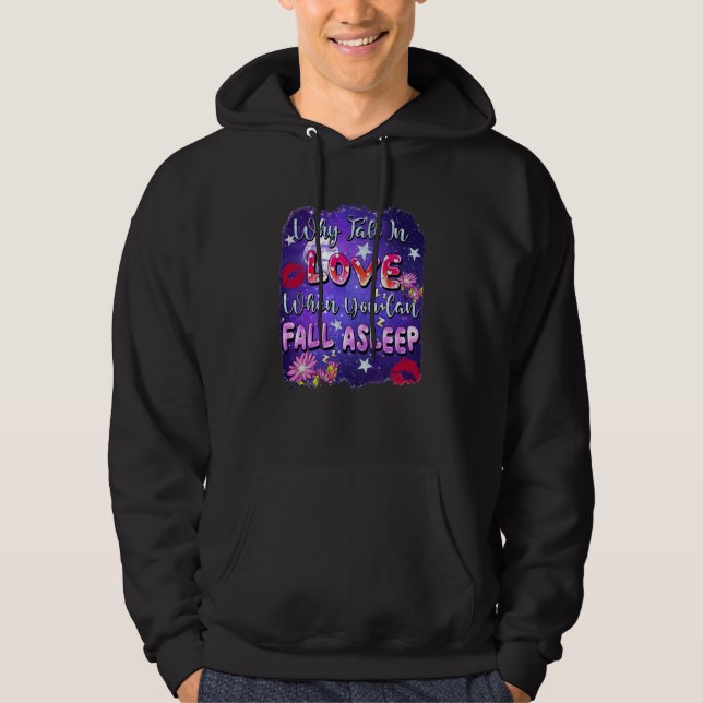 Why Fall In Love When You Can Fall Asleep Valentin Hoodie (Framsida)