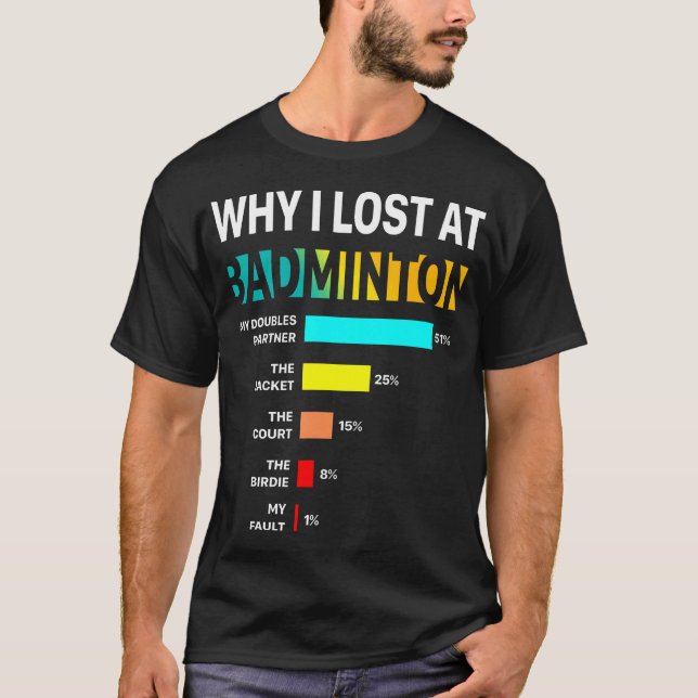 Why I Lose At Badminton Funny Reason Play Shuttlec T Shirt (Framsida)