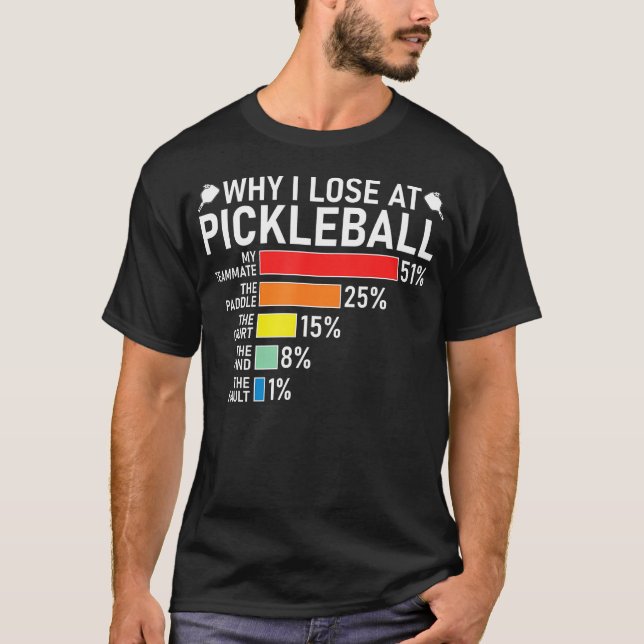 Why I Lose At Pickleball Funny Pickleball Player H T Shirt (Framsida)