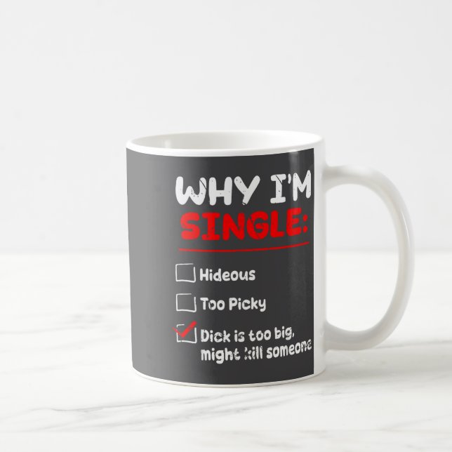 Why I'm Single Hideous Too Cky Is Too Big Funny Qu Kaffemugg (Höger)