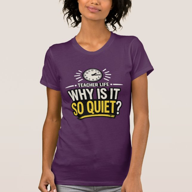 Why Is It So Quiet Teacher Life T Shirt (Framsida)
