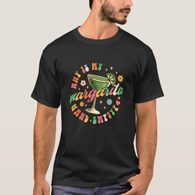 Why is My Hand Empty Margarita Lover Day Drinking  T Shirt (Framsida)