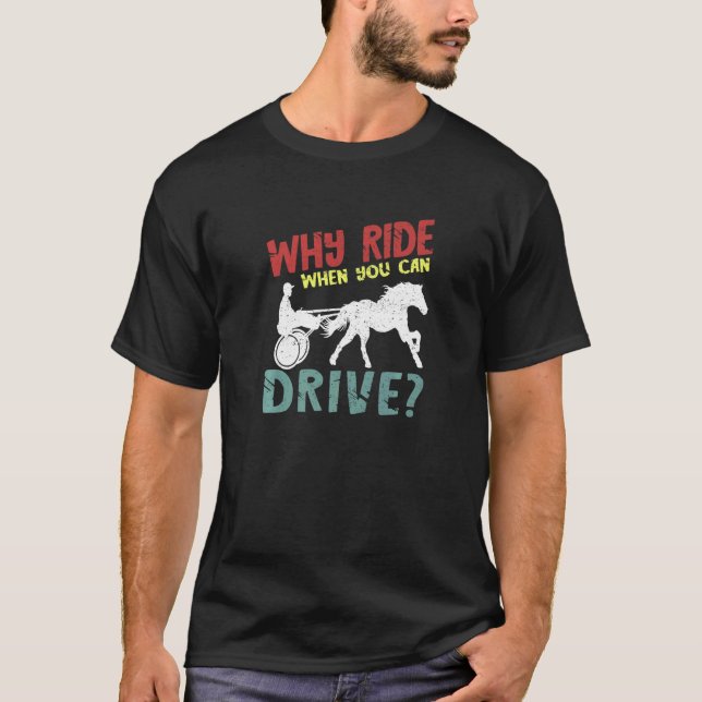 Why Ride Harness Racer Equitation Trotting Harness T Shirt (Framsida)