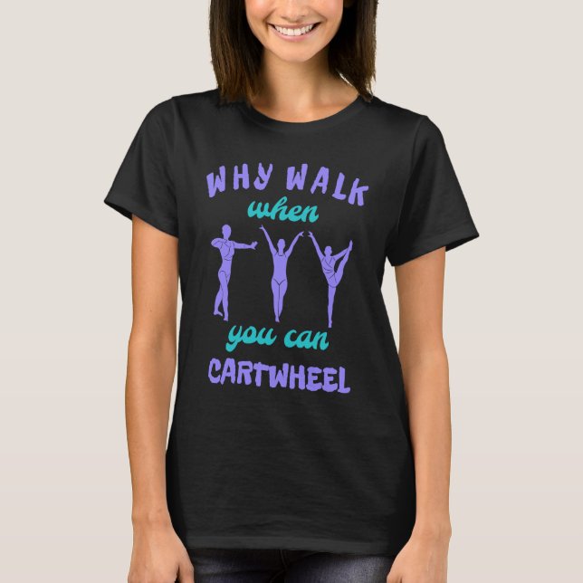 Why Walk When You Can Cartwheel Cute Gymnastics Da T Shirt (Framsida)