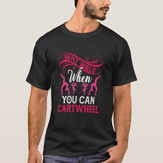 Why Walk When You Can Cartwheel Funny Gymnastic Tu T Shirt (Framsida)