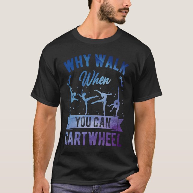 Why Walk When You Can Cartwheel Girl Gymnast Gymna T Shirt (Framsida)