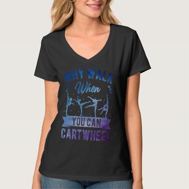 Why Walk When You Can Cartwheel Girl Gymnast Gymna T Shirt (Framsida)