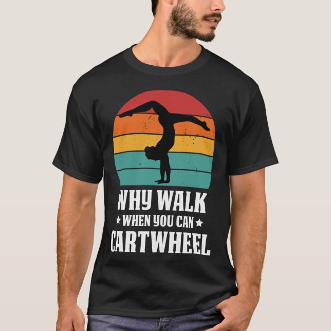Why Walk When You Can Cartwheel Gymnast Coach Tumb T Shirt (Framsida)