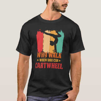 Why Walk When You Can Cartwheel Gymnast Gymnastic  T Shirt