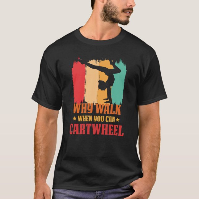 Why Walk When You Can Cartwheel Gymnast Gymnastic  T Shirt (Framsida)