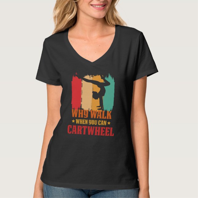 Why Walk When You Can Cartwheel Gymnast Gymnastic  T Shirt (Framsida)