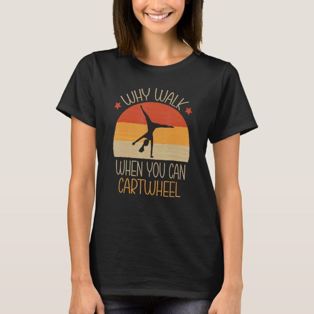 Why Walk When You Can Cartwheel Gymnast Gymnastics T Shirt (Framsida)