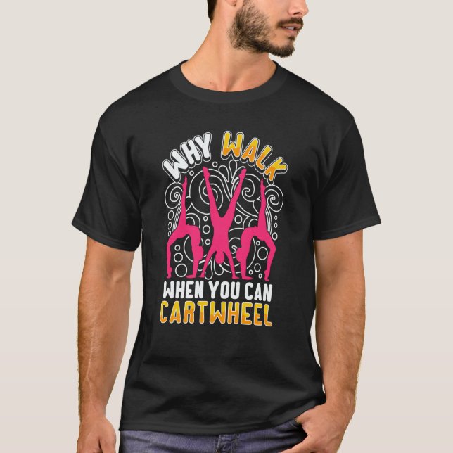 Why Walk When You Can Cartwheel saying Gymnast T Shirt (Framsida)