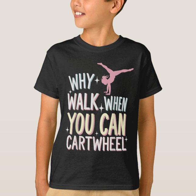 Why Walk When You Can Cartwheel  T Shirt (Framsida)