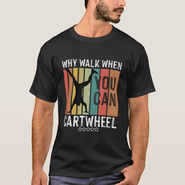 Why Walk When You Can Cwheel Gymnast Gymnastic T Shirt (Framsida)