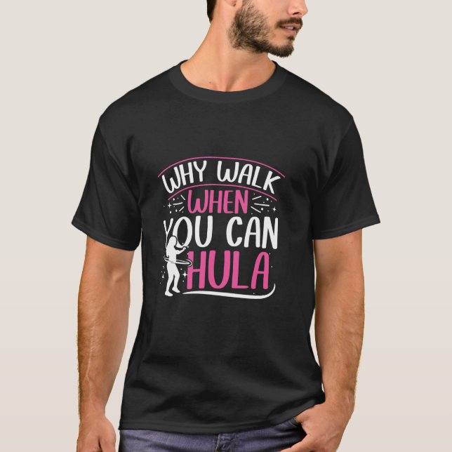 Why walk when you can hula - hula hoop lover t shirt (Framsida)