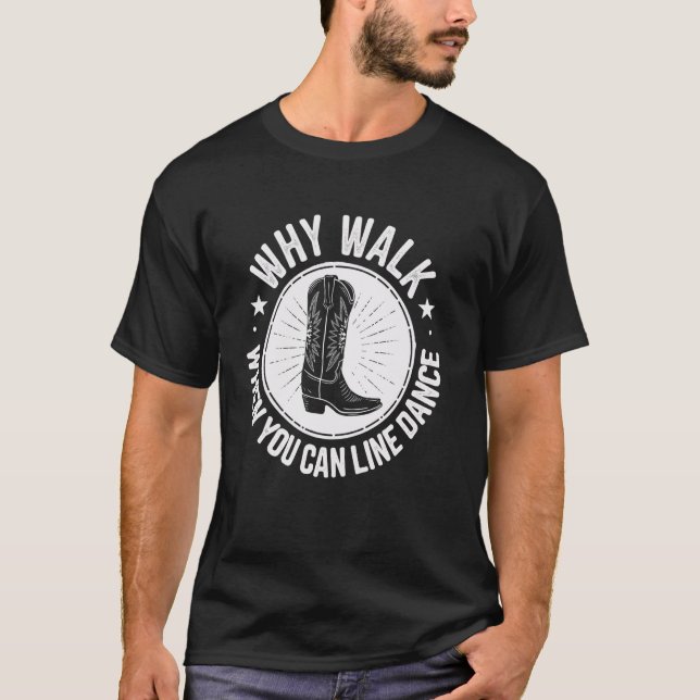 Why Walk When You Can Line Dance Country Line Danc T Shirt (Framsida)