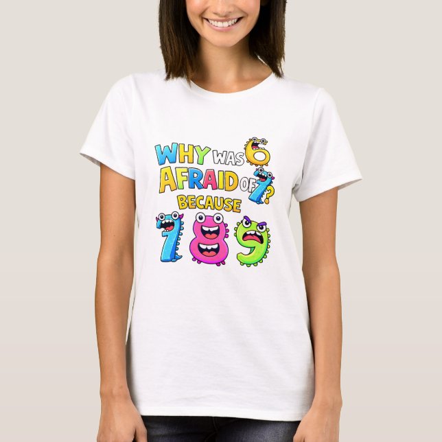 Why Was 6 Afraid of 7 Funny Math T Shirt (Framsida)