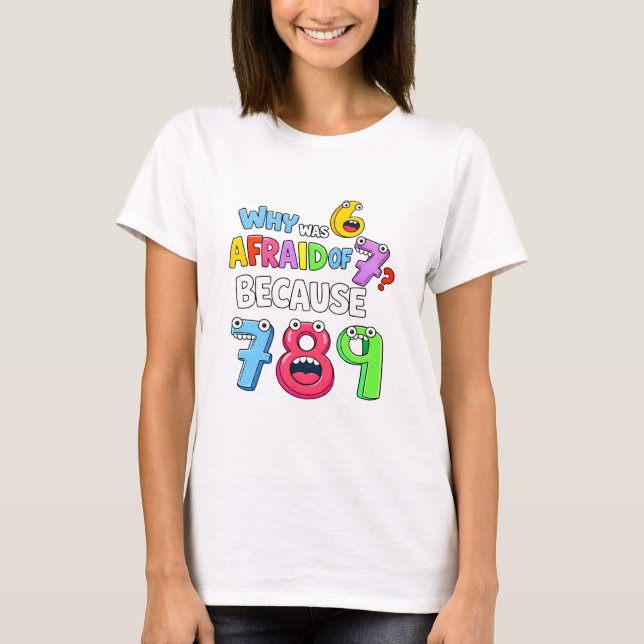 Why Was 6 Afraid of 7 Funny Math T Shirt (Framsida)