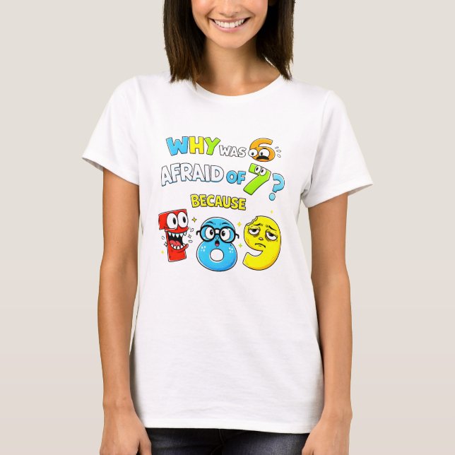 Why Was 6 Afraid of 7 Funny Maths T Shirt (Framsida)