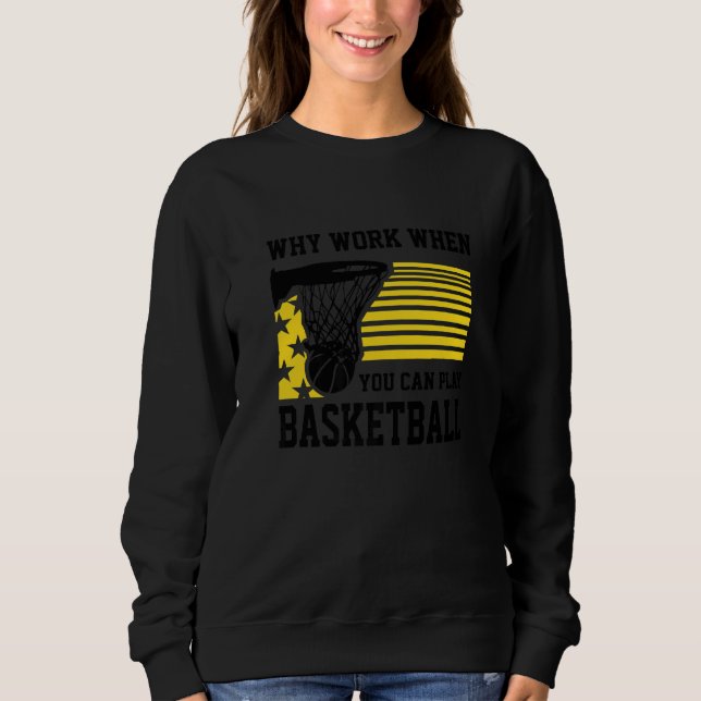 Why Work When You Can Play Basketball  Proud Baske T Shirt (Framsida)