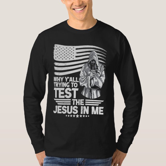 Why y´all trying to test the Jesus in me T Shirt (Framsida)