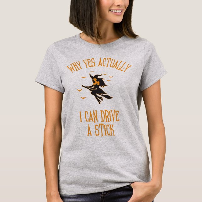 Why Yes Actually I Can Drive A Stick Funny Hallowe T Shirt (Framsida)
