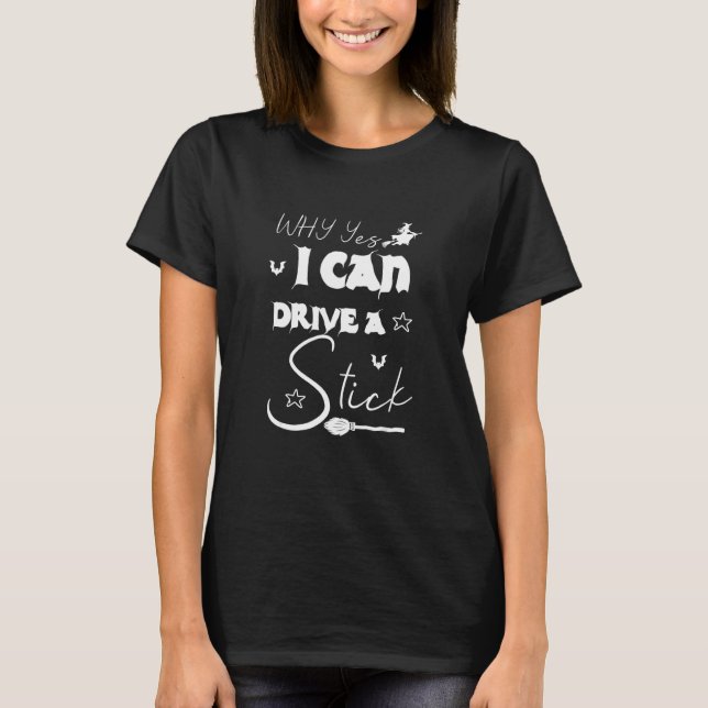 Why Yes Actually I Can Drive A Stick Halloween Wit T Shirt (Framsida)