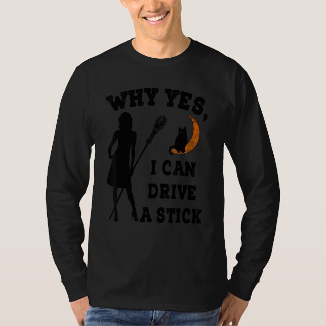 Why Yes Actually I Can Drive A Stick  Witch Costum T Shirt (Framsida)
