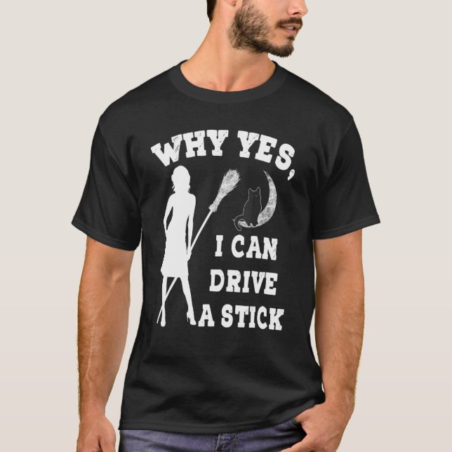 Why Yes Actually I Can Drive A Stick  Witch Costum T Shirt (Framsida)