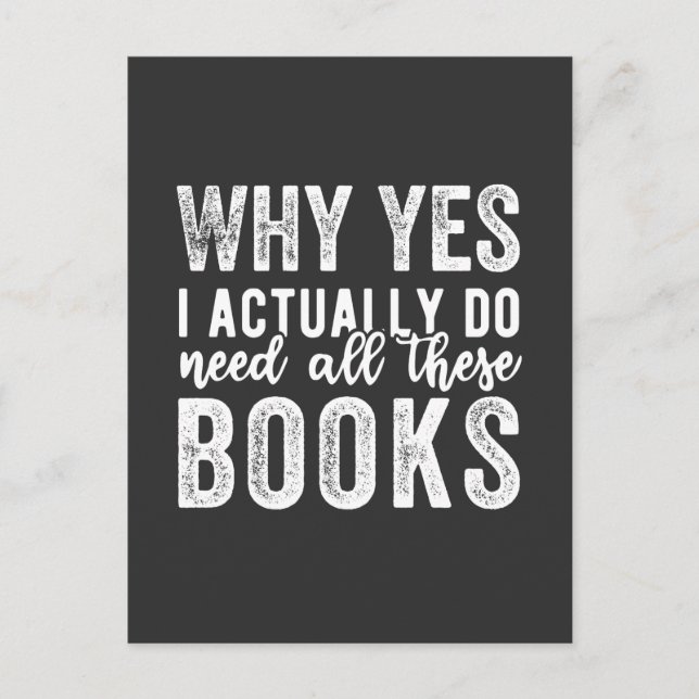 Why Yes, I Actually Do Need All These Books Vykort (Framsida)