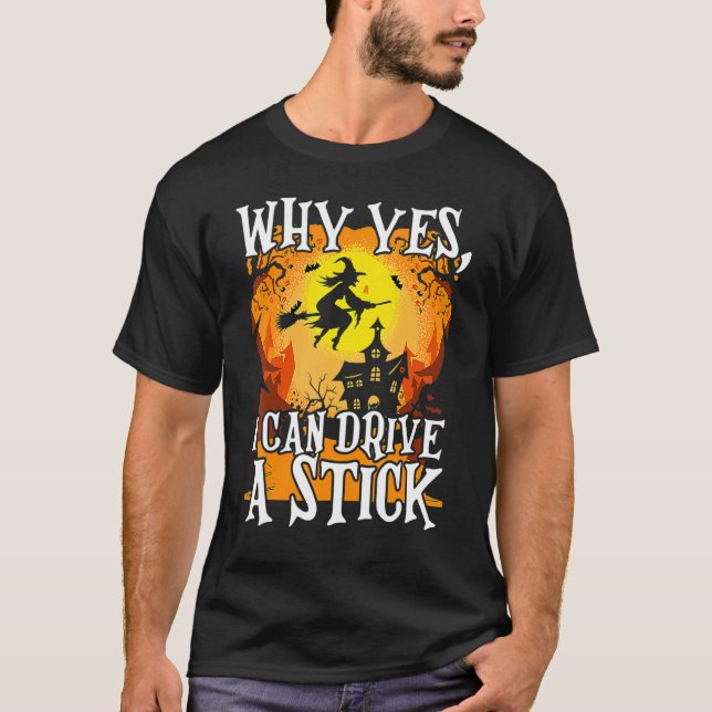 Why Yes I Can Drive A Stick Halloween Broom Witch T Shirt (Framsida)