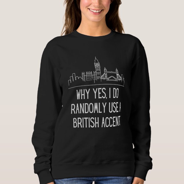 Why Yes I Do Randomly Use A British Accent England T Shirt (Framsida)