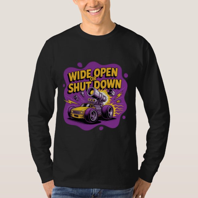 Wide Open Eller Stäng Av Rolig Dragracing T-Shirt (Framsida)