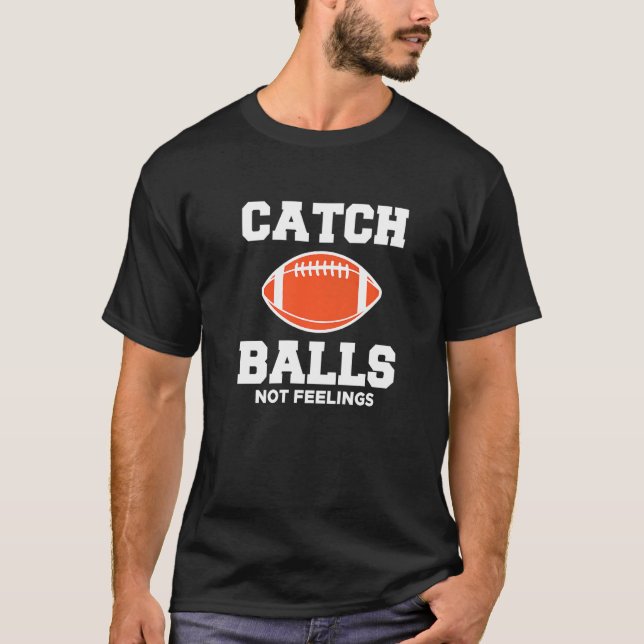 Wide Receiver Fånga Bollar Inte Känslor Fotboll T Shirt (Framsida)