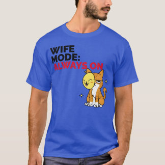 Wife Mode Always On family T Shirt