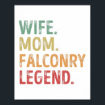 Wife Mom Falconry Legend bird Gift Poster<br><div class="desc">Funny Wife Mom Falconry Legend design. Ideal Mother's Day Birthday or Christmas bird falcon & animals Gift for your wife or mom. Retro present for women,  grandma on Mothers Day or Thanksgiving.</div>
