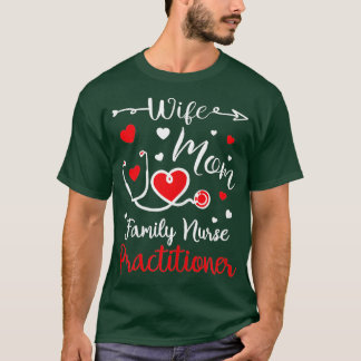 Wife Mom Family Nurse Practitioner Valentine Gifts T Shirt