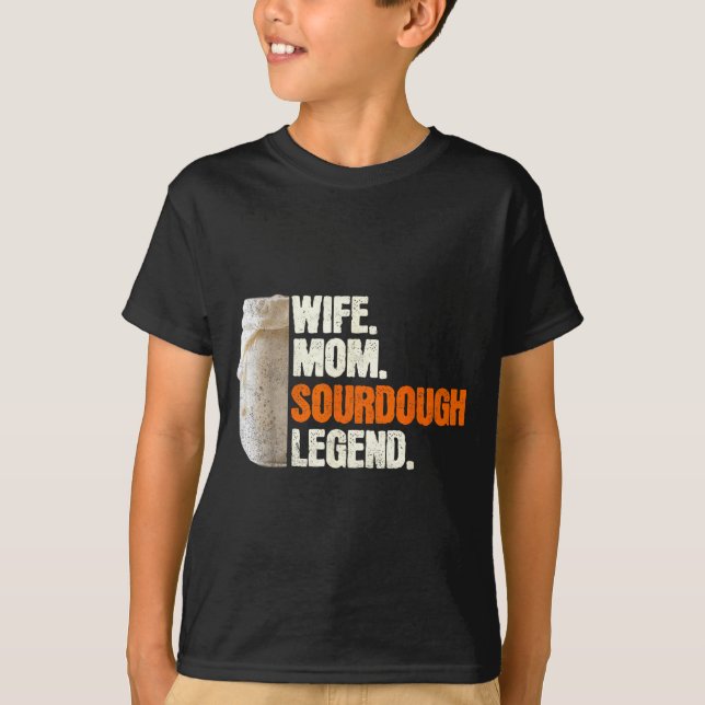 Wife Mom Sourdough Legend Funny Mother Sourdough P T Shirt (Framsida)