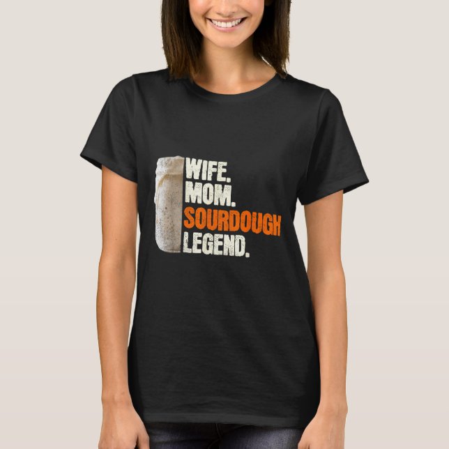 Wife Mom Sourdough Legend Funny Mother Sourdough P T Shirt (Framsida)