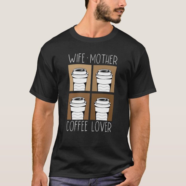 Wife Mother Coffee Coffee Mom Mothers Day  1 T Shirt (Framsida)