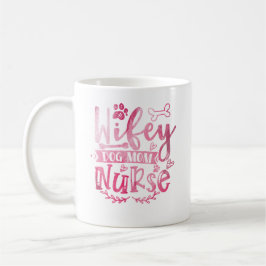 Wifey Hund Mamma Nurse Coffee Mugg - Funny Gift