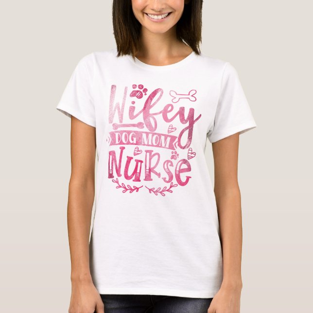 Wifey Hund Mamma Nurse Women's Shirt - Funny Nurse T Shirt (Framsida)