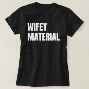 Wifey Material T Shirt